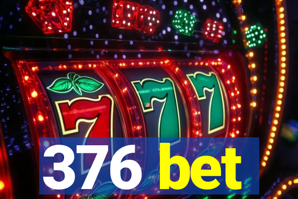 376 bet